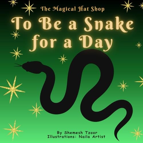 The Magical Hat Shop - To Be a Snake for a Day Stories for Developing a Child's Imagination.