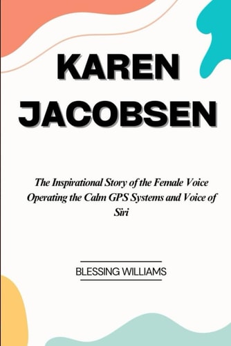 Karen Jacobsen The Inspirational Story of the Female Voice Operating the Calm GPS Systems and Voice of Siri