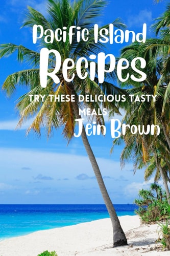 Pacific Island Recipes Try These Delicious Tasty Meals