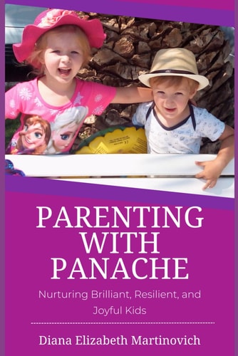 Parenting with Panache Nurturing Brilliant, Resilient, and Joyful Kids