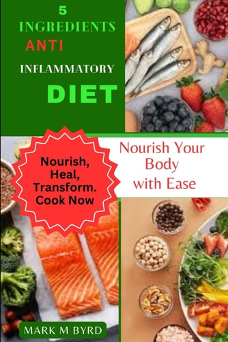 5 Ingredients Anti Inflammatory Diet Nourish Your Body with Ease