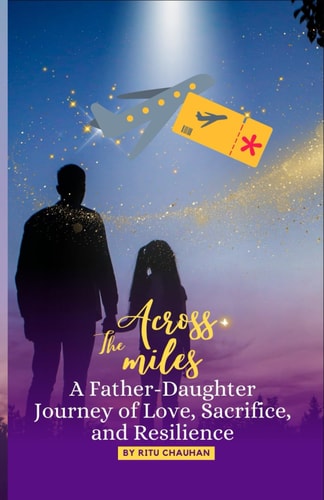 Across the Miles A Father Daughter Journey of Love, Sacrifice, and Resilience