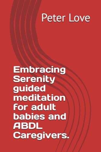 Embracing Serenity Guided Meditation for Adult Babies and ABDL Caregivers.