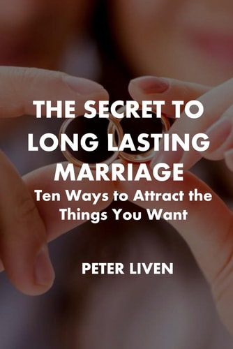 The Secret to Long Lasting Marriage Ten Ways to Attract the Things You Want