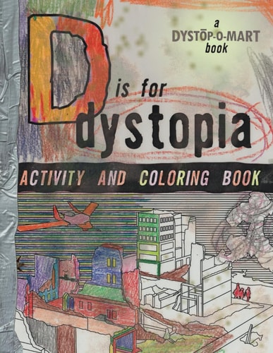 D Is For Dystopia Funny 85-page Activity + Coloring Book with Puzzles and Word Games to Kill Time During the Apocalypse -by the People who Subjected Consumers to the Dystopomart Catalog