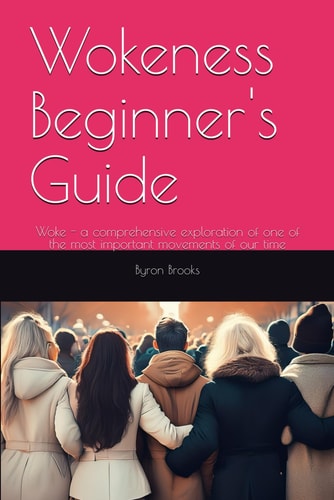 Wokeness Beginner's Guide Woke - a Comprehensive Exploration of One of the Most Important Movements of Our Time