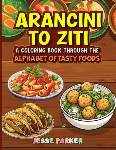Arancini to Ziti A Coloring Book Through the Alphabet of Tasty Food