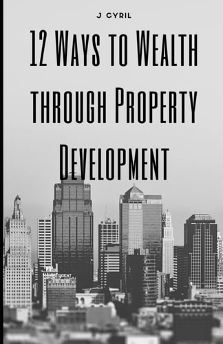 12 Ways to Wealth Through Property Development