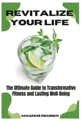 Revitalize Your Life The Ultimate Guide to Transformative Fitness and Lasting Well-Being