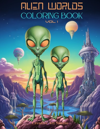 Alien Worlds Coloring Book, Vol I Cosmic Worlds, Futuristic Cities, Alien Landscapes with Aliens & Spaceships
