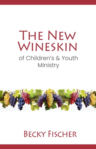 The New Wineskin of Children's and Youth Ministry