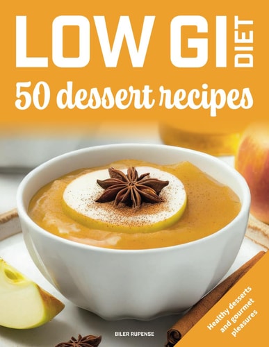 Low GI Diet, 50 Dessert Recipes Healthy Desserts and Gourmet Pleasures