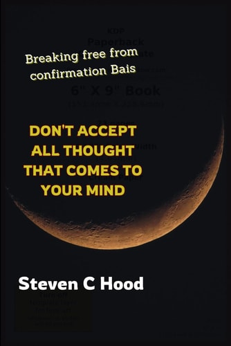 Don't Accept All Thought That Comes to Your Mind Breaking Free From Confirmation Bias
