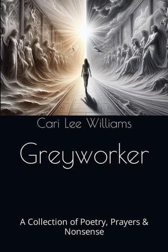 Greyworker A Collection of Poetry, Prayers & Nonsense
