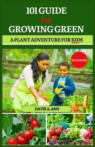 101 Guide for Growing Green 2024/2025 A Plant Adventure for Kids