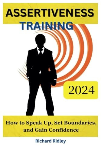 Assertiveness Training How To Speak Up, Set Boundaries, And Gain Confidence