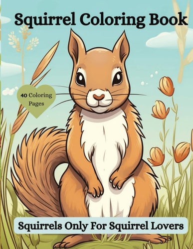 Squirrel Coloring Book Squirrels Only For Squirrel Lovers!