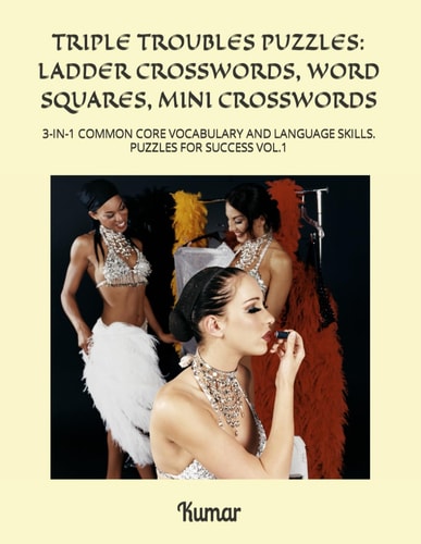 Triple Troubles Puzzles Ladder Crosswords, Word Squares, Mini Crosswords: 3-In-1 Common Core Vocabulary and Language Skills. Puzzles for Success Vol.1