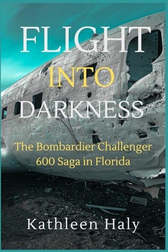 Flight Into Darkness The Bombardier Challenger 600 Saga in Florida