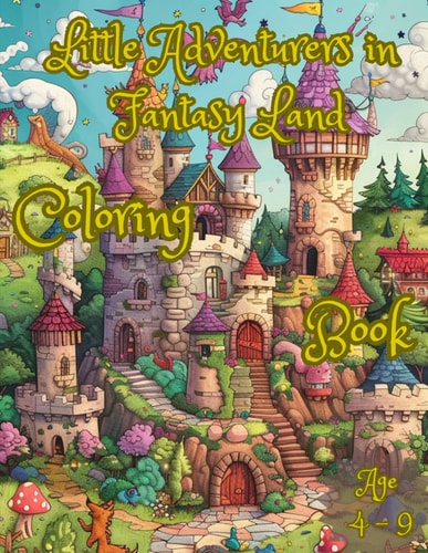 Little Adventurers in Fantasy Land Coloring Book Fun and Fantasy with Dragons, Animals, and Adventures for Children