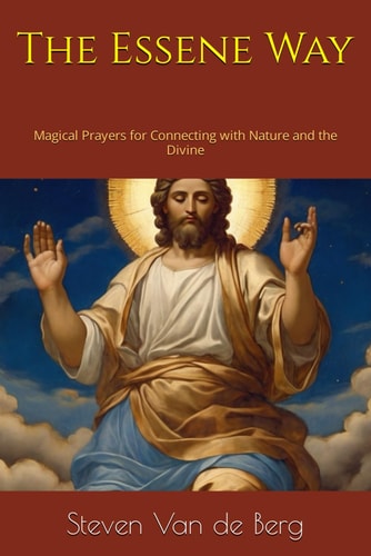 The Essene Way Magical Prayers for Connecting with Nature and the Divine
