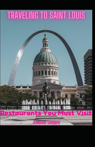 Traveling to Saint Louis Restaurants You Must Visit Different Flavors of the Mid West