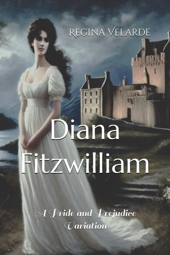 Diana Fitzwilliam A Pride and Prejudice Variation