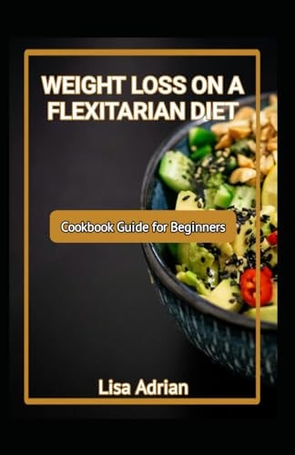 Weight Loss on a Flexitarian Deit Cookbook Guide for Beginners