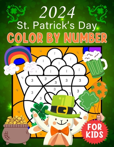 2024 St. Patrick's Day Color By Number For Kids Celebrating St. Patrick's with Color By Number: Fun, Learning, and Magic
