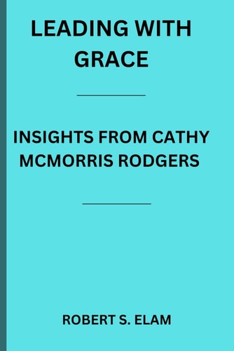 Leading with Grace Insights from Cathy McMorris Rodgers