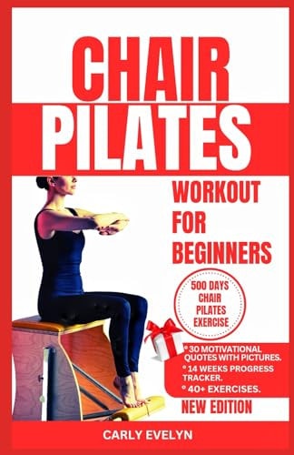Chair Pilates for Beginners The Complete 30 Days Body Sculpting Workout Challenge to Strengthen Your Muscles, Tone Your Abs, Glutes & Improve Your Balance Posture + Step-by-step Illustrated Exercise.