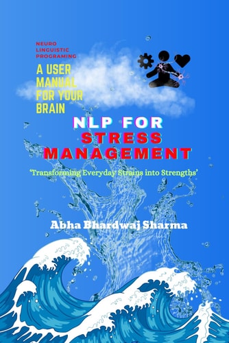 Nlp for Stress Management 'Transforming Everyday Strains Into Strengths'