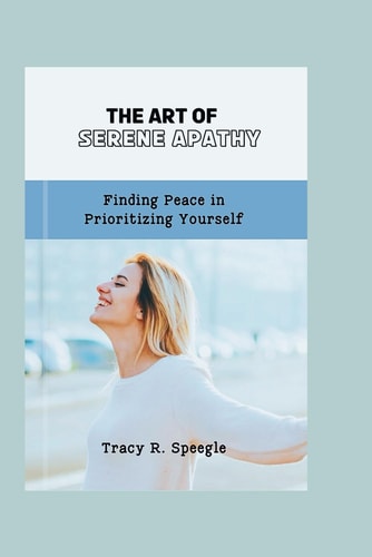 The Art of Serene Apathy Finding Peace in Prioritizing Yourself