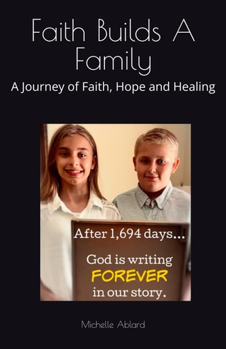 Faith Builds A Family A Journey of Faith, Hope and Healing