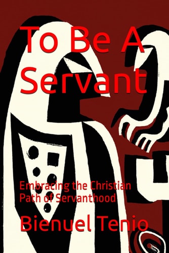 To Be A Servant Embracing the Christian Path of Servanthood