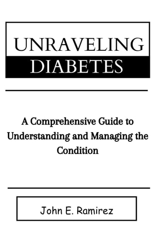 Unraveling Diabetes A Comprehensive Guide to Managing and Understanding the Condition