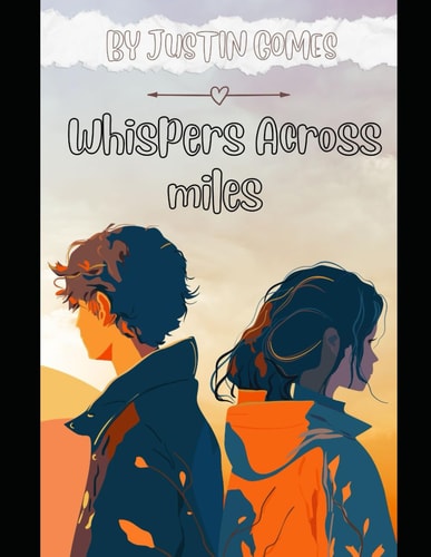 Whispers Across Miles Echoes of the Heart: Navigating Love and Connection in the Digital Age