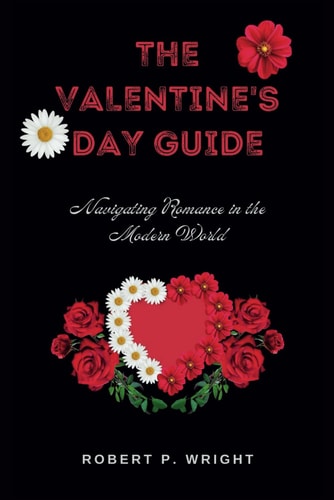 The Valentine's Day Guide Navigating Romance in the Modern World