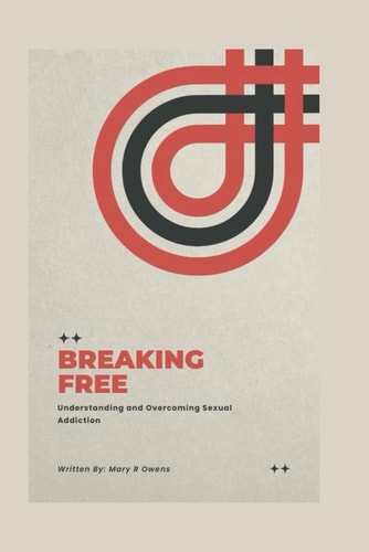 Breaking Free Understanding and Overcoming Sexual Addiction