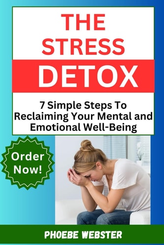 The Stress Detox 7 Simple Steps To Reclaiming Your Mental And Emotional Well-being