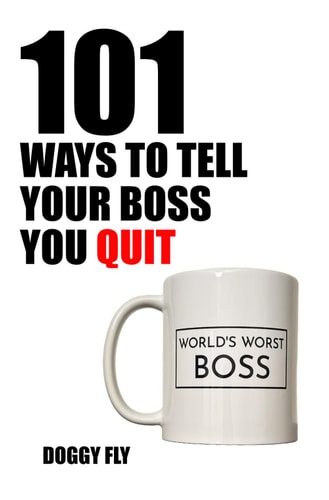 101 Ways to Tell Your Boss You Quit