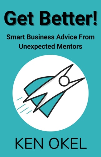Get Better! Smart Business Advice From Unexpected Mentors