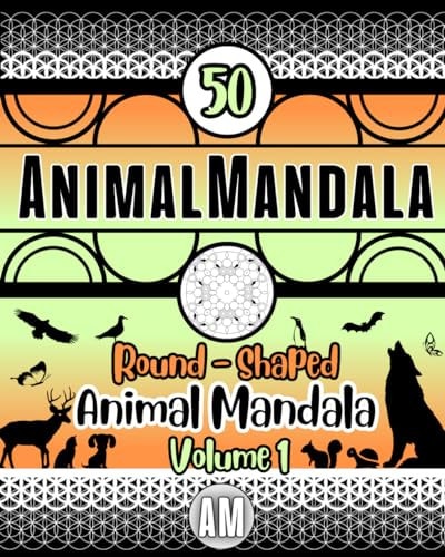 AnimalMandala WORLD - Volume 1 Mindful Coloring for Adults and Kids. (50 Unique Round-shaped Symmetrical Animal Mandalas Designs for Creativity and Mindfulness).