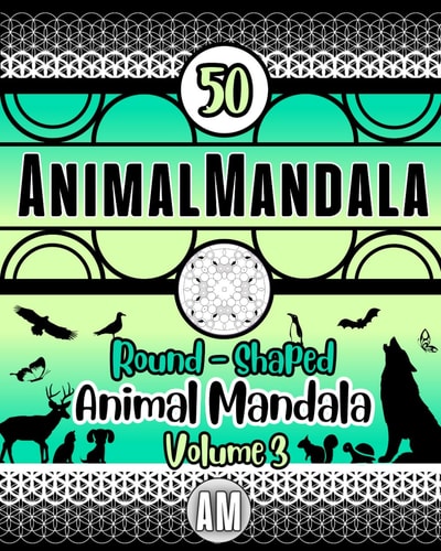 AnimalMandala WORLD - Volume 3 Mindful Coloring for Adults and Kids. (50 Unique Round-shaped Symmetrical Animal Mandalas Designs for Creativity and Mindfulness).
