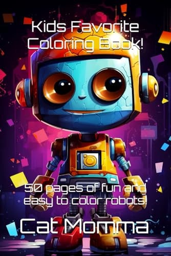 Kid's Favorite Robot Coloring Book! 50 Pages of Fun and Easy to Color Robots!