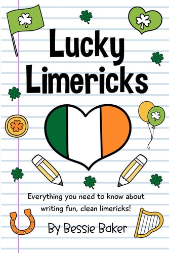 Lucky Limericks Everything You Need to Know about Writing Fun, Clean Limericks!