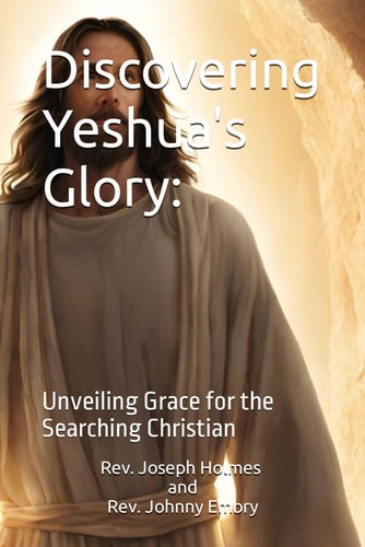 Discovering Yeshua's Glory : Unveiling Grace for the Searching Christian