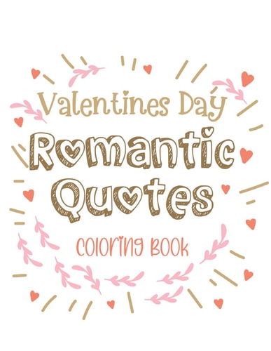 Valentines Day Romantic Quotes Coloring Book A Valentines Day Romantic Quotes Coloring Book - Dive Into Affectionate Words with Tranquil and Different Designs