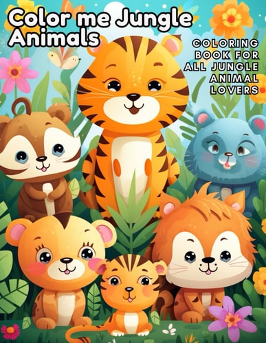 Color Me Jungle Animals Coloring Book for All Jungle Animal Lovers