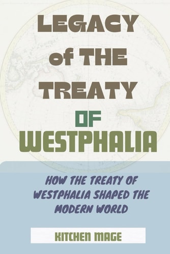 Legacy of the Treaty of Westphalia How the Treaty of Westphalia Shaped the Modern World